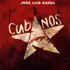 Jose Luis Barba - Cubanos (Remasterizado)
